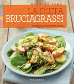 La dieta bruciagrassi. 50 ricette per perdere peso