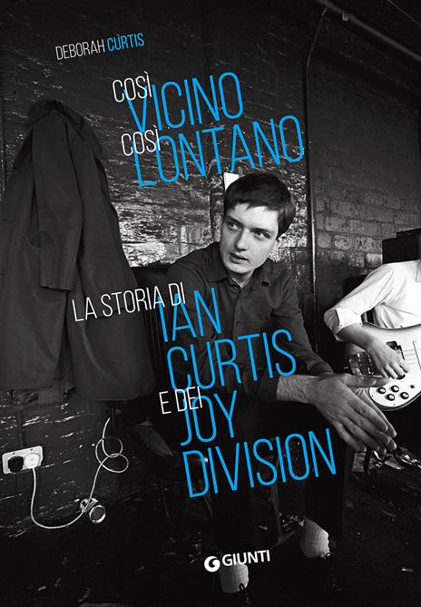 Così vicino, così lontano. La storia di Ian Curtis e dei Joy Division - Deborah Curtis - 2