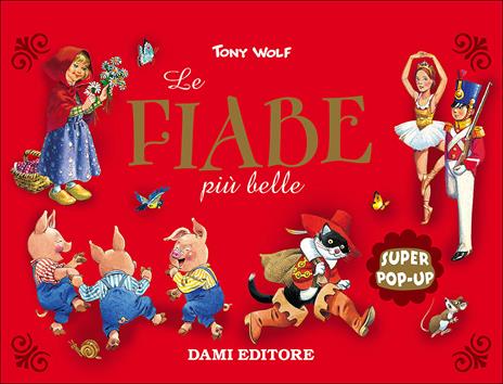 Le fiabe più belle. Super pop-up. Ediz. illustrata - Tony Wolf - copertina