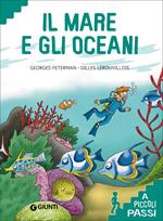 Il mare e gli oceani. Ediz. a colori