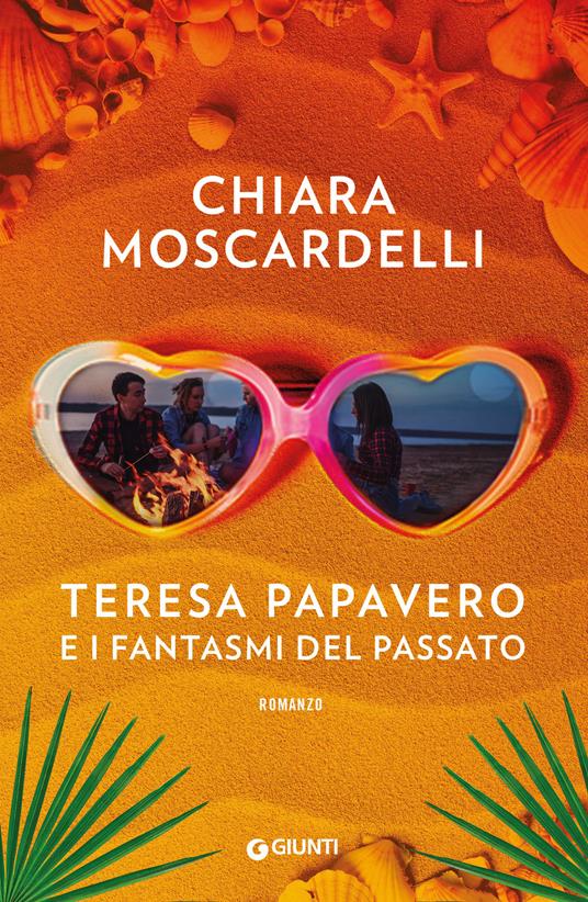 Teresa Papavero e i fantasmi del passato - Chiara Moscardelli - Libro -  Giunti Editore - A | Feltrinelli