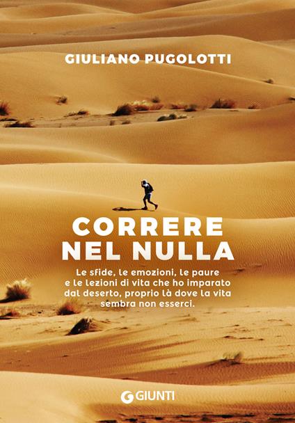 Correre nel nulla. Le sfide, le emozioni, le paure e le lezioni di vita che ho imparato dal deserto, proprio là dove la vita sembra non esserci - Giuliano Pugolotti - copertina