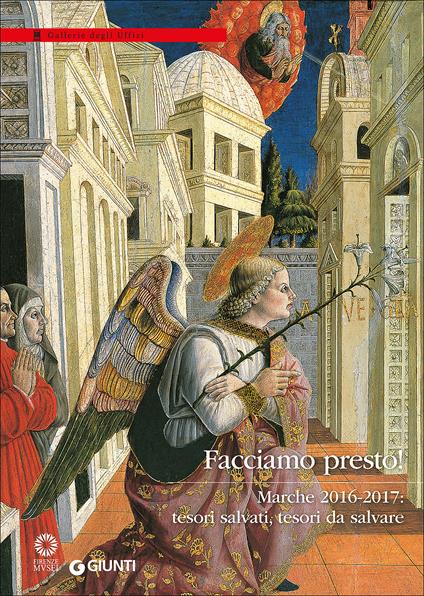 Facciamo presto! Marche 2016-2017: tesori salvati, tesori da salvare. Ediz. illustrata - copertina