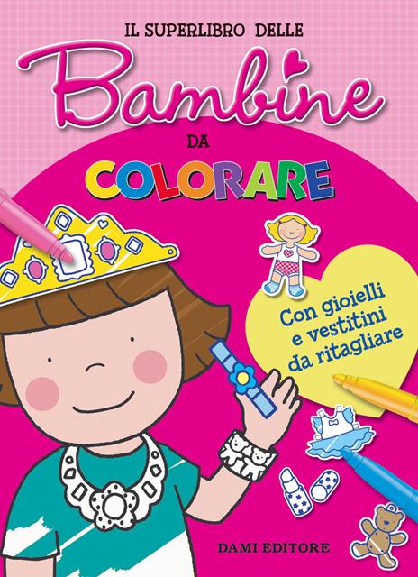 Il superlibro delle bambine da colorare. Con gioielli e vestitini da ritagliare. Con Prodotti vari - Elena Carloni - copertina