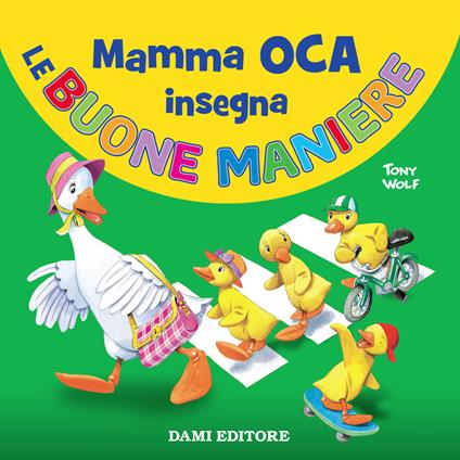 Mamma Oca insegna le buone maniere - Silvia D'Achille,Tony Wolf - copertina