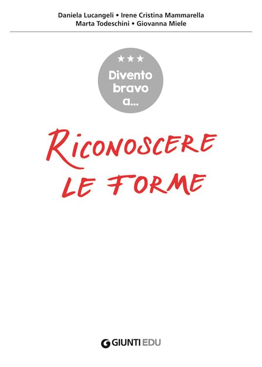 Divento bravo a... riconoscere le forme. Avviamento alla geometria. Dalla denominazione alla classificazione di figure geometriche - Daniela Lucangeli,Irene Cristina Mammarella,Marta Todeschini - 3