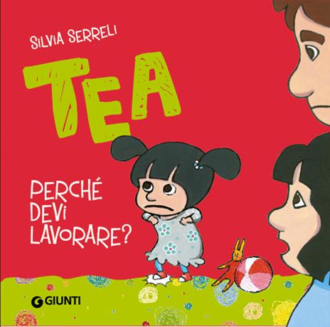 Perché devi lavorare? Tea - Silvia Serreli - copertina