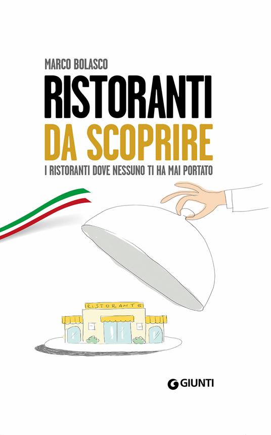 Ristoranti da scoprire. I ristoranti dove nessuno ti ha mai portato - Marco Bolasco - ebook