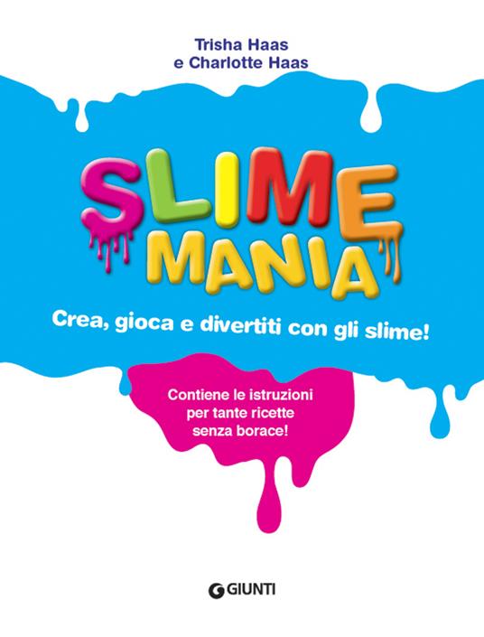 Slime mania. Crea, gioca e divertiti con gli slime! - Trisha Haas,Charlotte Haas - 2