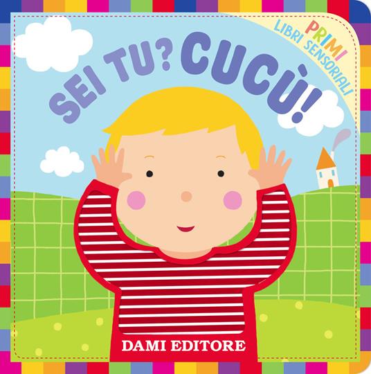 Sei tu? Cucù!. Primi libri sensoriali. Ediz. a colori - Silvia Raga - copertina