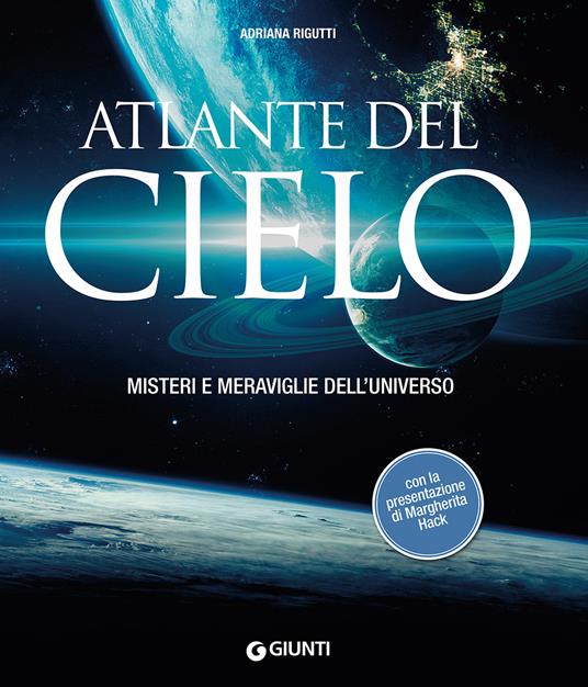 Atlante del cielo. Misteri e meraviglie dell'universo - Adriana Rigutti - copertina