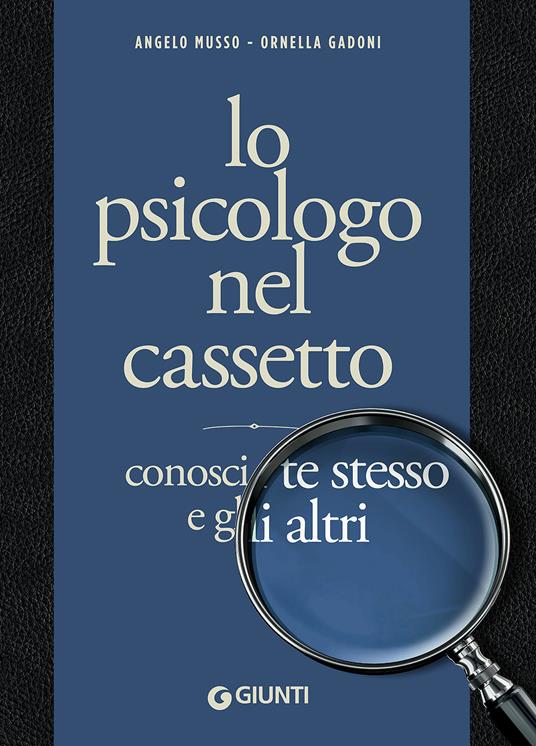 Lo psicologo nel cassetto. Conosci te stesso e gli altri - Angelo Musso -  Ornella Gadoni - - Libro - Giunti Editore - Varia | Feltrinelli