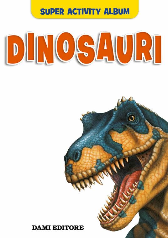 I dinosauri. Con adesivi. Ediz. illustrata – Giochi e Prodotti per