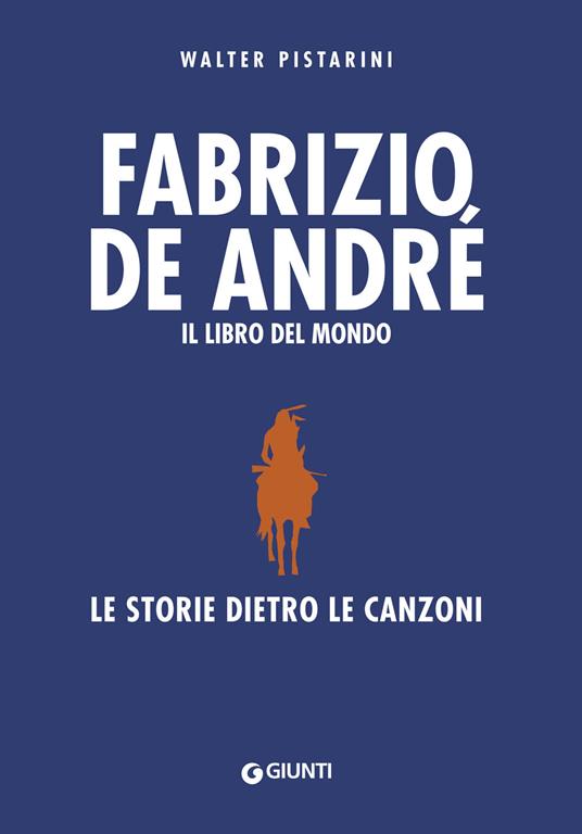 Fabrizio De André. Il libro del mondo. Le storie dietro le canzoni. Nuova ediz. - Walter Pistarini - copertina