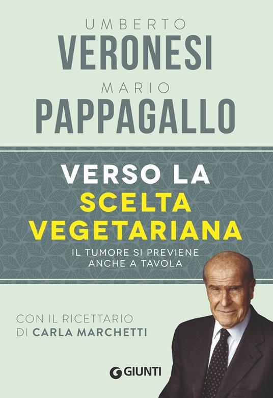 Verso la scelta vegetariana. Il tumore si previene anche a tavola - Umberto Veronesi,Mario Pappagallo - copertina