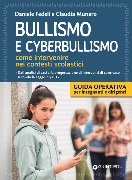 Bullismo e cyberbullismo. Come intervenire nei contesti scolastici. Dall'analisi di casi alla progettazione di interventi di contrasto secondo la Legge 71/2017 - Daniele Fedeli,Claudia Munaro - copertina