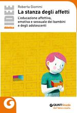 La stanza degli affetti. L'educazione affettiva, emotiva e sessuale dei bambini e degli adolescenti