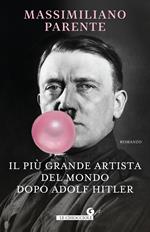 Il più grande artista del mondo dopo Adolf Hitler