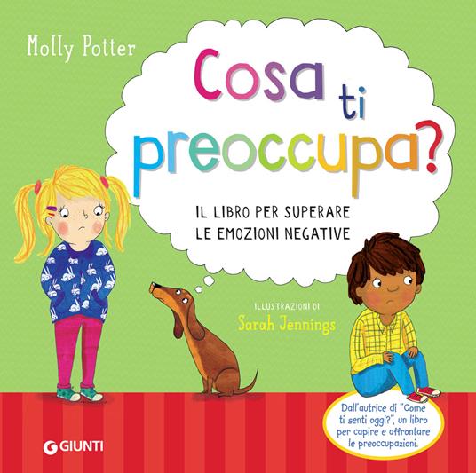 Cosa ti preoccupa? Il libro per superare le emozioni negative - Molly Potter - copertina