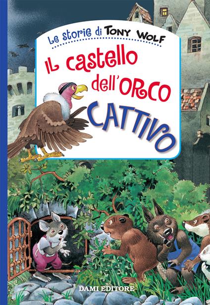 Il castello dell'orco cattivo. Ediz. a colori - Tony Wolf,Anna Casalis - copertina