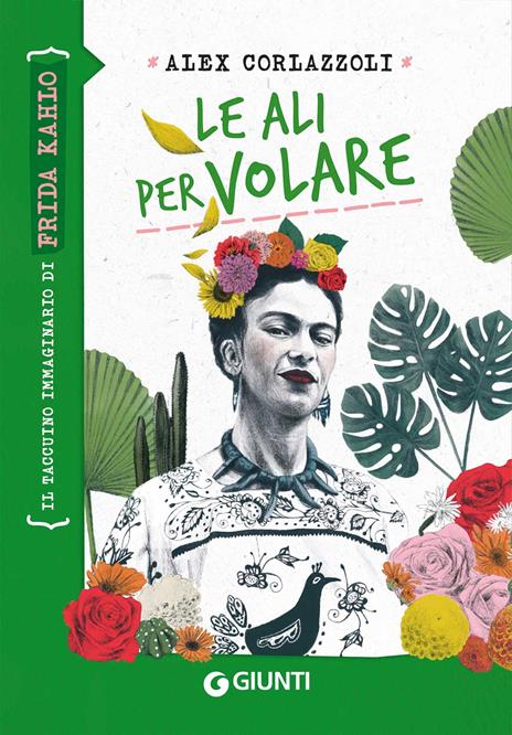 Le ali per volare. Il taccuino immaginario di Frida Kahlo - Alex Corlazzoli - copertina