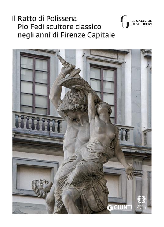 Il Ratto di Polissena. Pio Fedi scultore classico negli anni di Firenze capitale. Catalogo della mostra (Firenze, 24 novembre 2018-10 marzo 2019). Ediz. illustrata - copertina