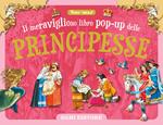 Il meraviglioso libro pop-up delle principesse. Ediz. a colori