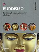 Buddismo. La storia, le scuole, i maestri e e le idee