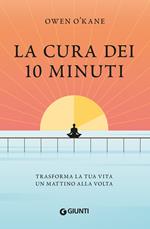 La cura dei 10 minuti. Trasforma la tua vita un mattino alla volta