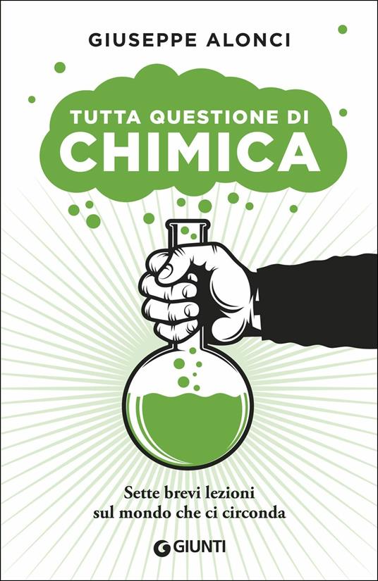 Tutta questione di chimica. Sette brevi lezioni sul mondo che ci circonda - Giuseppe Alonci - copertina