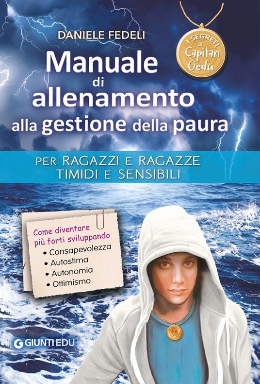 Manuale di allenamento alla gestione della paura. Per ragazzi e ragazze timidi e sensibili. I segreti di Capitan Gedu - Daniele Fedeli - copertina