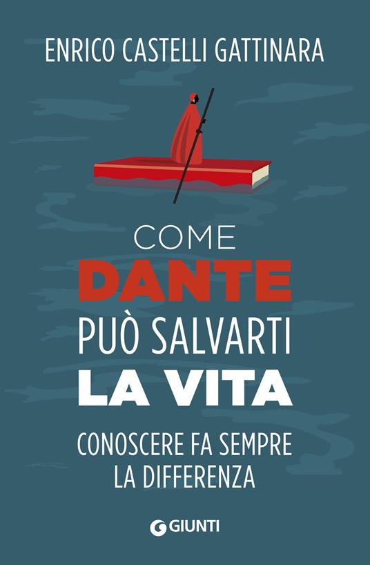 Come Dante può salvarti la vita. Conoscere fa sempre la differenza - Enrico Castelli Gattinara - copertina