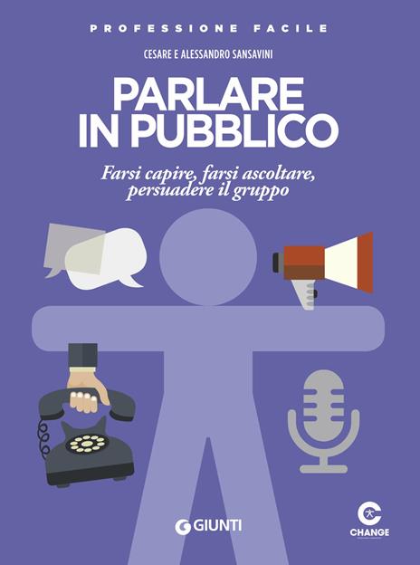 Parlare in pubblico. Farsi capire, farsi ascoltare, persuadere il gruppo - Cesare Sansavini,Alessandro Sansavini - copertina