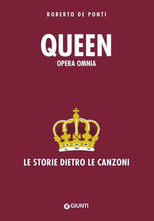 Queen. Opera omnia. Le storie dietro le canzoni - Roberto De Ponti - copertina