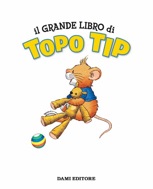 Il grande libro di Topo Tip - Annalisa Lay - Libro - Giunti Editore - |  laFeltrinelli