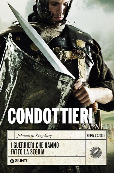 Condottieri. I guerrieri che hanno fatto la storia - Johnathan Kingsbury - copertina