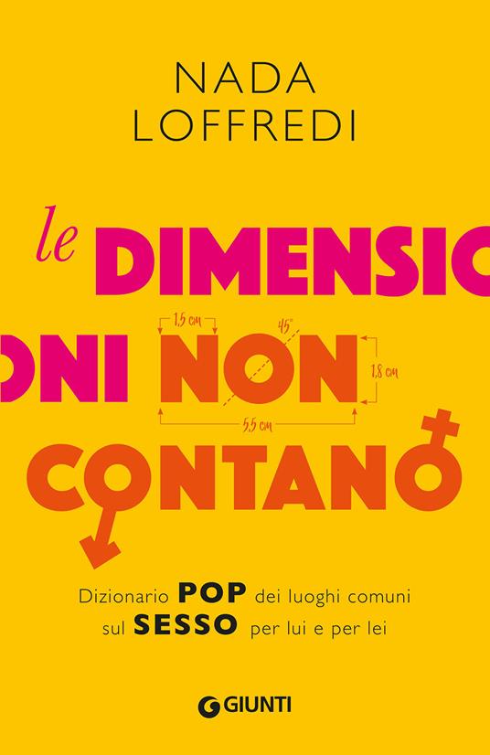 Le dimensioni non contano. Dizionario pop dei luoghi comuni sul sesso per lui e per lei - Nada Loffredi - copertina