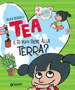 E tu vuoi bene alla terra? Tea. Ediz. a colori