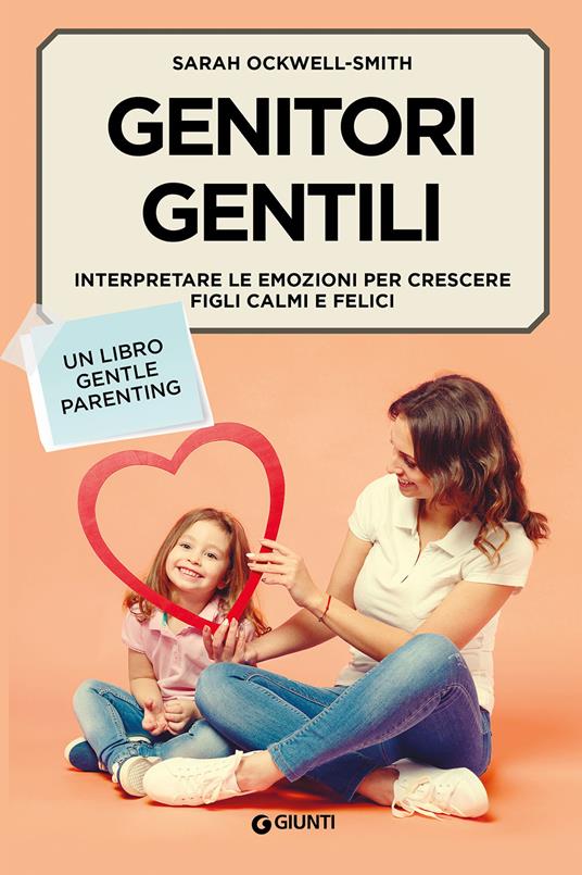 Genitori gentili. Interpretare le emozioni per crescere figli calmi e felici - Sarah Ockwell-Smith - copertina