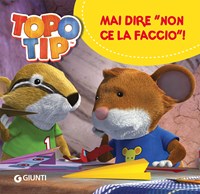 Mai dire «Non ce la faccio!». Topo Tip. Ediz. a colori di Valentina Mazzola  - 9788809894167 in Libri illustrati con personaggi