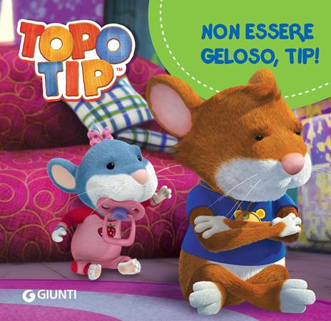 Non essere geloso, Tip! Topo Tip. Ediz. a colori - Valentina Mazzola - copertina