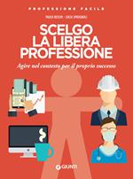 Scelgo la libera professione. Agire nel contesto per il proprio successo