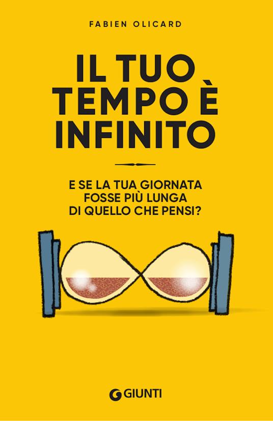 Il tuo tempo è infinito. E se la tua giornata fosse più lunga di quello che pensi? - Fabien Olicard - copertina