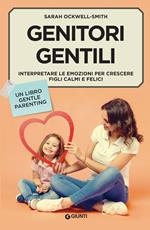 Genitori gentili. Interpretare le emozioni per crescere figli calmi e felici