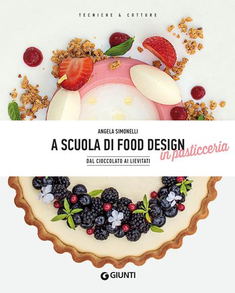 A scuola di food design in pasticceria. Dal cioccolato ai lievitati - Angela Simonelli - copertina