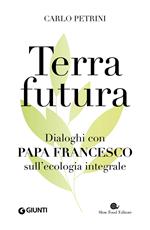 TerraFutura. Dialoghi con Papa Francesco sull'ecologia integrale