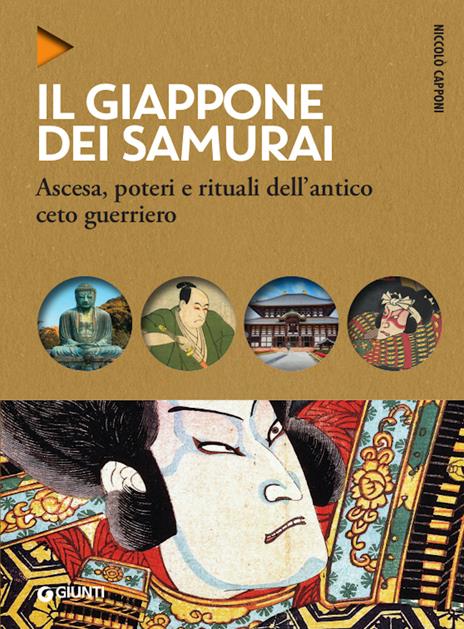 Il Giappone dei samurai. Ascesa, poteri e rituali dell'antico ceto guerriero - Niccolò Capponi - copertina