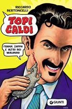 Topi caldi. Frank Zappa e altri bei malanni