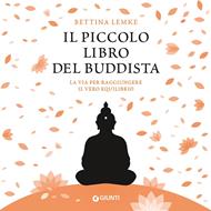 Il piccolo libro del buddista. La via per raggiungere il vero equilibrio