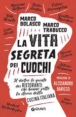 La vita segreta dei cuochi. Il dietro le quinte dei ristoranti che hanno fatto la storia della cucina italiana